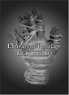 13 Years of Bondage: The Photography of Rick Castro