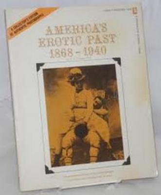 America's erotic past, 1868-1940; [an annotated collection of erotic photographs in America from the Civil War to today]