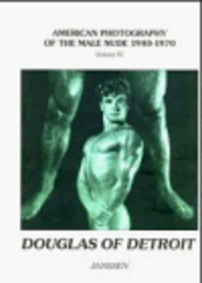 Douglas of Detroit: American Photography of the Male Nude 1940-1970, Vol. 4