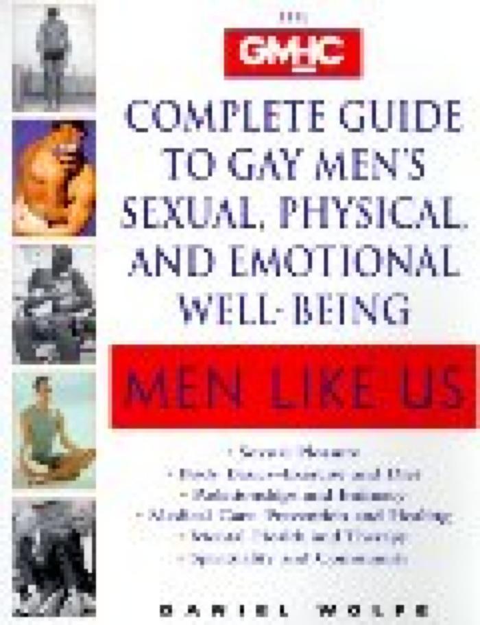 Men Like Us : The Gmhc Complete Guide to Gay Men's Sexual, Physical, and Emotional Well-Being
