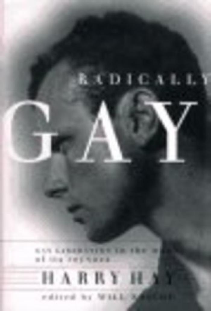 Radically Gay: Gay Liberation in the Words of Its Founder